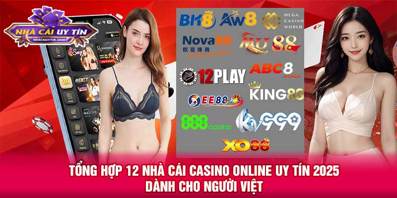 Tổng hợp 12 nhà cái casino online uy tín 2025 dành cho người Việt