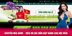 Khuyến mãi 69VN – Siêu ưu đãi dồn dập dành cho hội viên