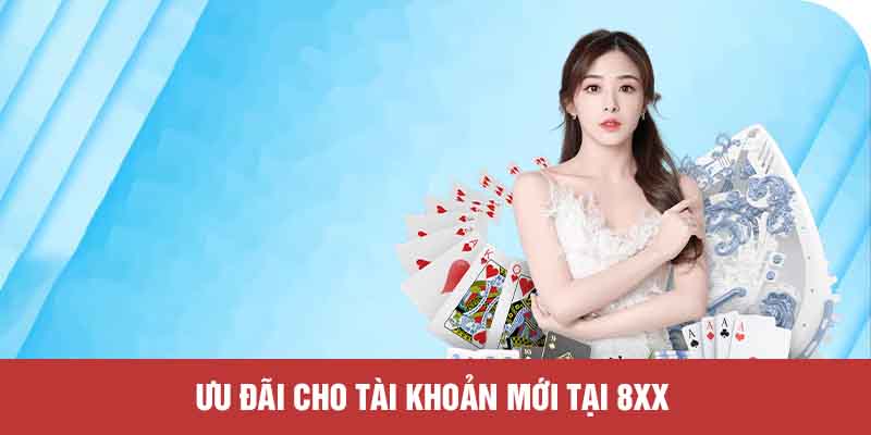 Ưu đãi cho tài khoản mới tại 8XX